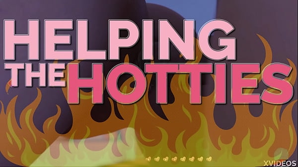 HELPING THE HOTTIES ep.3 – Hot, gorgeous women in dire need? Of course we are helping out!